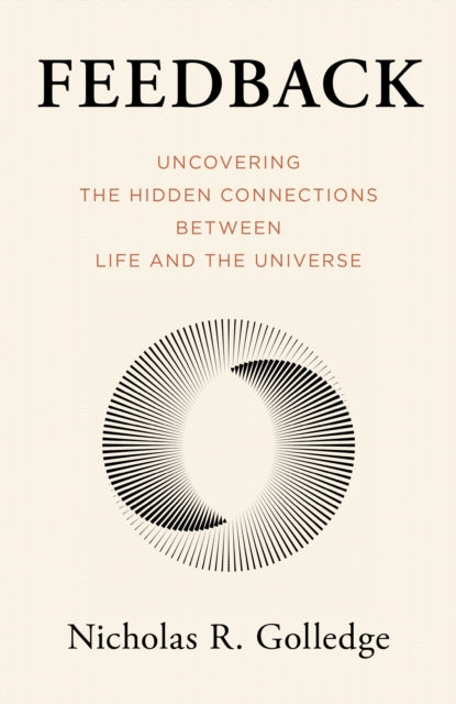 Feedback: Uncovering the Hidden Connections Between Life and the Universe