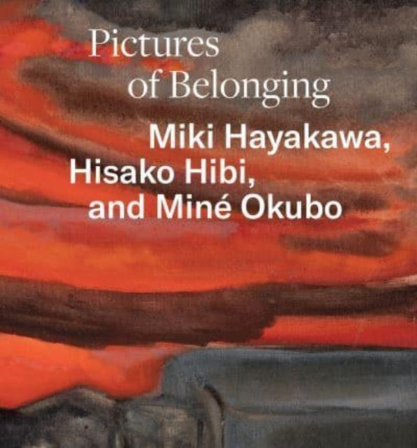 Pictures of Belonging: Miki Hayakawa, Hisako Hibi, and Mine Okubo