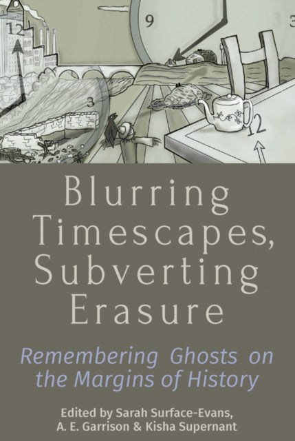 Blurring Timescapes, Subverting Erasure: Remembering Ghosts on the Margins of History