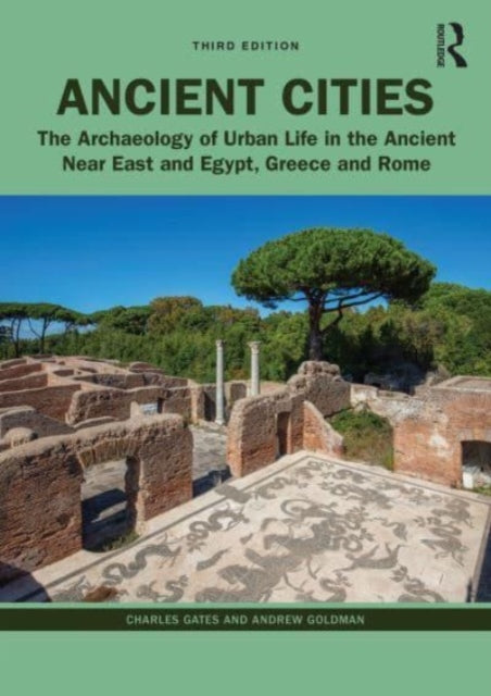 Ancient Cities: The Archaeology of Urban Life in the Ancient Near East and Egypt, Greece, and Rome