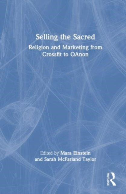 Selling the Sacred: Religion and Marketing from Crossfit to QAnon