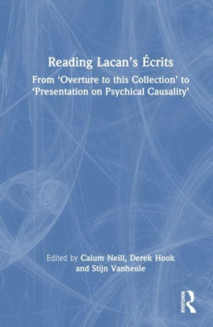 Reading Lacan’s Ecrits: From ‘Overture to this Collection’ to ‘Presentation on Psychical Causality’