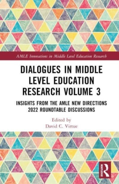 Dialogues in Middle Level Education Research Volume 3: Insights from the AMLE New Directions 2022 Roundtable Discussions