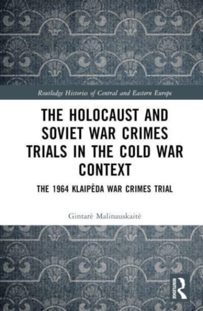 The Holocaust and Soviet War Crimes Trials in the Cold War Context: The 1964 Klaipeda War Crimes Trial
