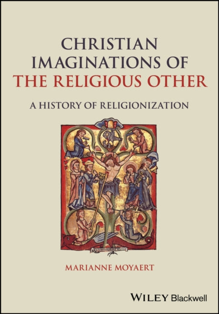 Christian Imaginations of the Religious Other: A History of Religionization