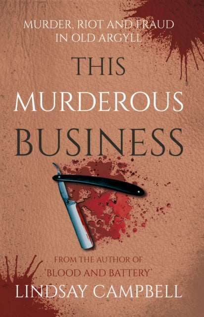 This Murderous Business: Murder, Riot and Fraud in Old Argyll