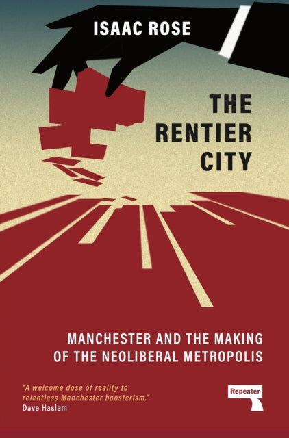 The Rentier City: Making Modern Manchester