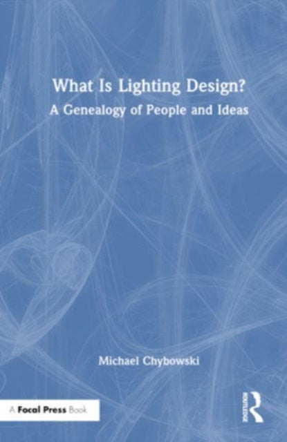 What Is Lighting Design?: A Genealogy of People and Ideas