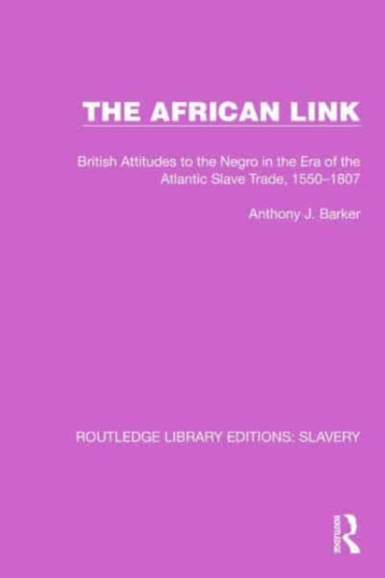 The African Link: The African Link: British Attitudes in the Era of the Atlantic Slave Trade, 1550–1807