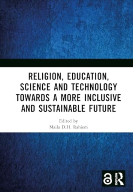 Religion, Education, Science and Technology towards a More Inclusive and Sustainable Future: Proceedings of the 5th International Colloquium on Interdisciplinary Islamic Studies (ICIIS 2022), Lombok, Indonesia, 19-20 October 2022