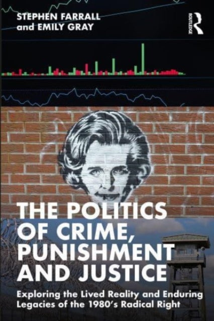 The Politics of Crime, Punishment and Justice: Exploring the Lived Reality and Enduring Legacies of the 1980’s Radical Right