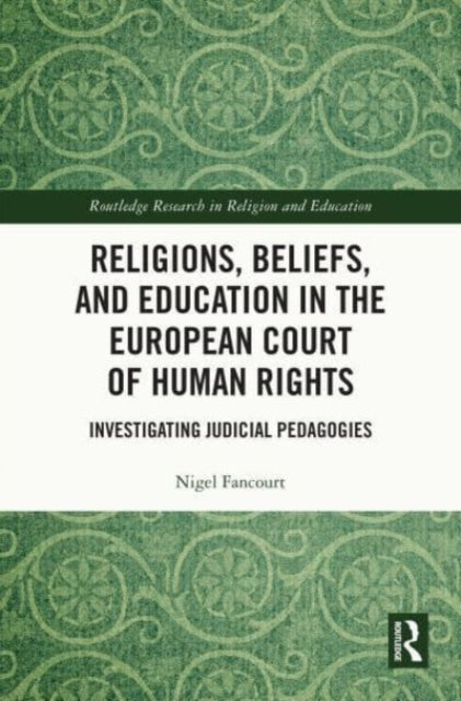 Religions, Beliefs and Education in the European Court of Human Rights: Investigating Judicial Pedagogies