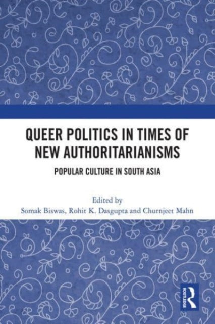 Queer Politics in Times of New Authoritarianisms: Popular Culture in South Asia