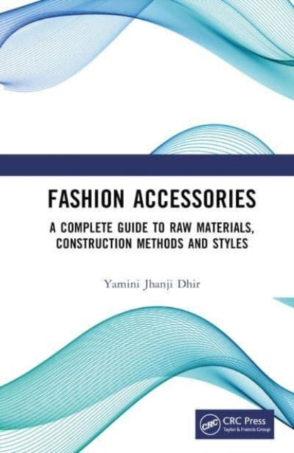 Fashion Accessories: A Complete Guide to Raw Materials, Construction Methods and Styles