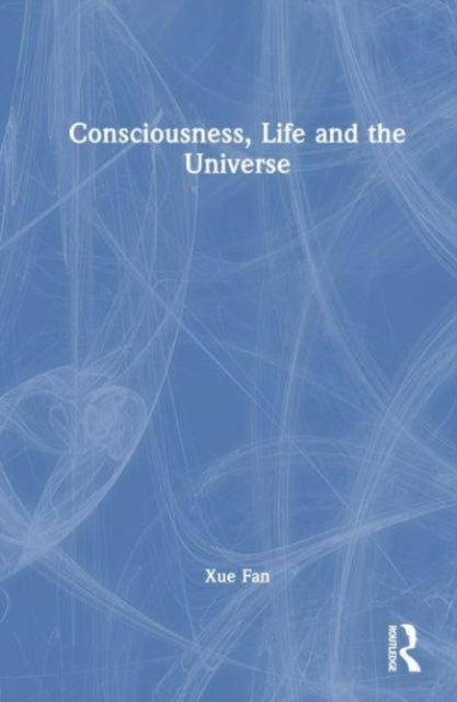 Consciousness, Life and the Universe