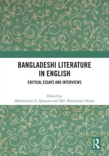 Bangladeshi Literature in English: Critical Essays and Interviews