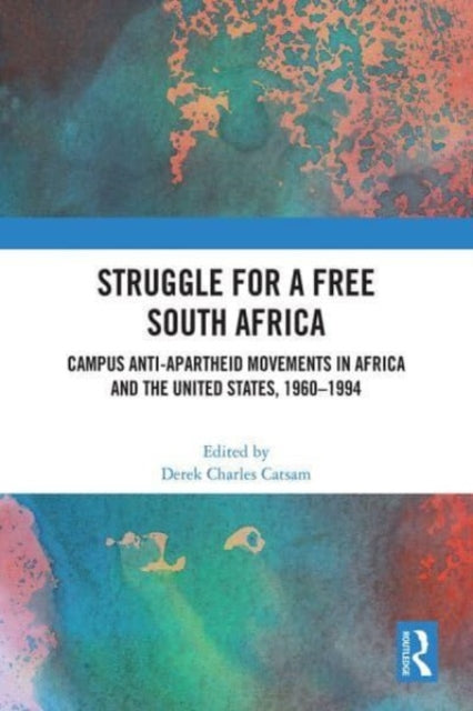 Struggle for a Free South Africa: Campus Anti-Apartheid Movements in Africa and the United States, 1960–1994