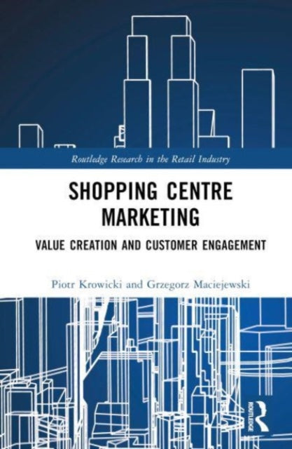 Shopping Centre Marketing: Value Creation and Customer Engagement