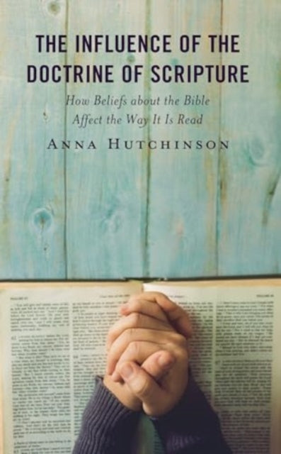 The Influence of the Doctrine of Scripture: How Beliefs about the Bible Affect the Way It Is Read