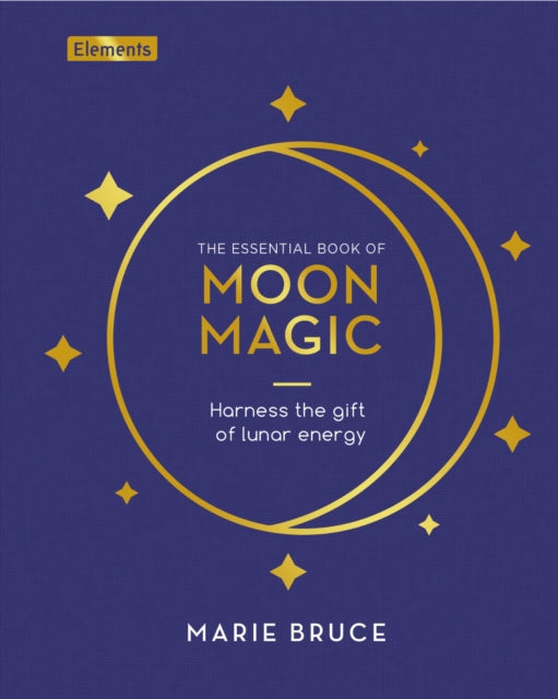The Essential Book of Moon Magic: Harness the gift of lunar energy