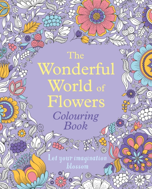 The Wonderful World of Flowers Colouring Book: Let your imagination blossom