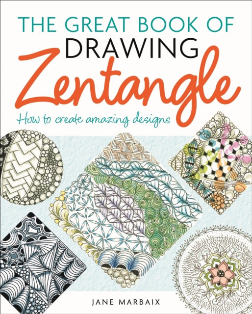 The Great Book of Drawing Zentangle: How to Create Amazing Designs