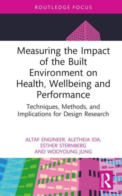 Measuring the Impact of the Built Environment on Health, Wellbeing, and Performance: Techniques, Methods, and Implications for Design Research