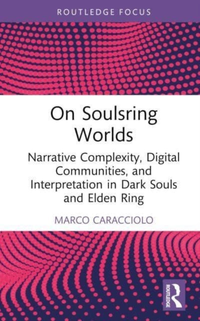 On Soulsring Worlds: Narrative Complexity, Digital Communities, and Interpretation in Dark Souls and Elden Ring