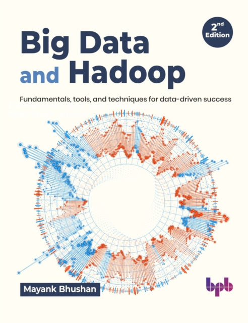 Big Data and Hadoop: Fundamentals, tools, and techniques for data-driven success