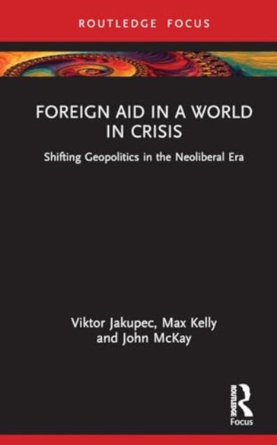 Foreign Aid in a World in Crisis: Shifting Geopolitics in the Neoliberal Era