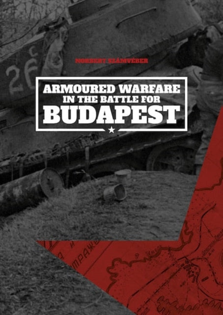 Armoured Warfare in the Battle for Budapest (Softcover)
