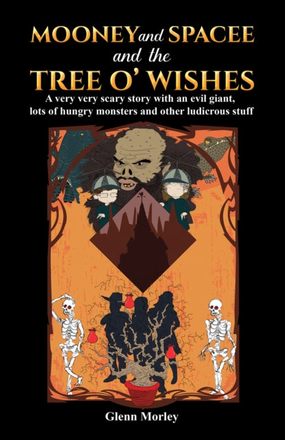 Mooney and Spacee and the Tree o' Wishes: A very very scary story with an evil giant, lots of hungry monsters and other ludicrous stuff