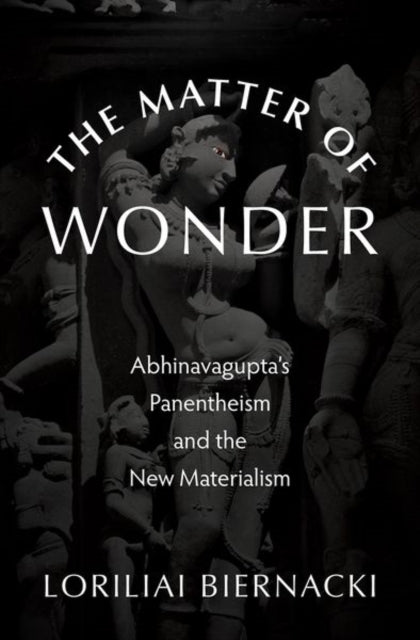 The Matter of Wonder: Abhinavagupta's Panentheism and the New Materialism