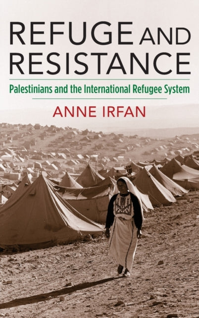 Refuge and Resistance: Palestinians and the International Refugee System