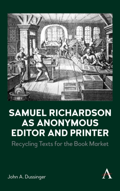 Samuel Richardson as Anonymous Editor and Printer: Recycling Texts for the Book Market