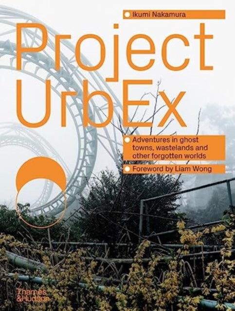 Project UrbEx: Adventures in ghost towns, wastelands and other forgotten worlds