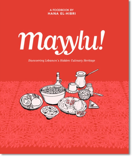 Mayylu!: Discovering Lebanon’s Hidden Culinary Heritage