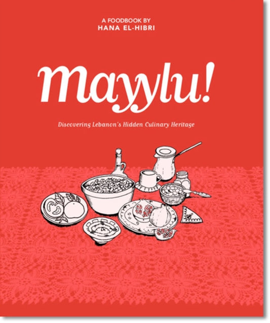 Mayylu!: Discovering Lebanon’s Hidden Culinary Heritage