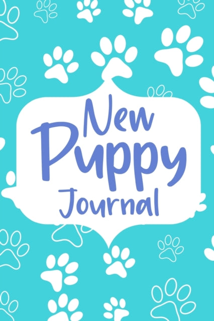 New Puppy Journal Book: Dog Care Logbook for Dog Owner or Dog Lover, Puppy Health Planner