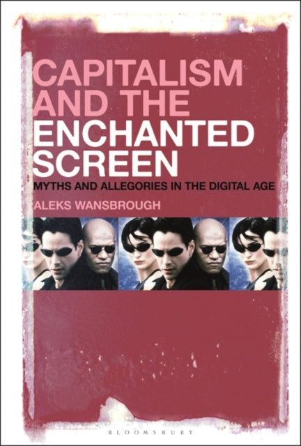Capitalism and the Enchanted Screen: Myths and Allegories in the Digital Age