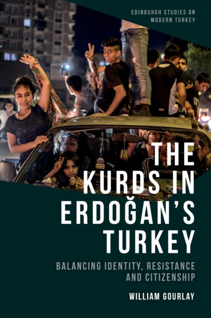 The Kurds in Erdo?an's Turkey: Balancing Identity, Resistance and Citizenship