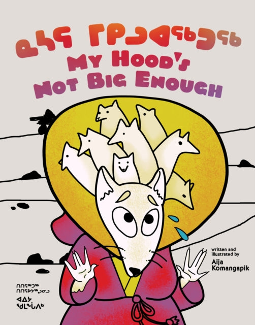 My Hood's Not Big Enough: Bilingual Inuktitut and English Edition