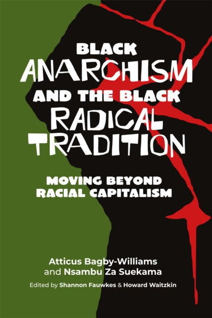 Black Anarchism And The Black Radical Tradition: Moving Beyond Racial Capitalism