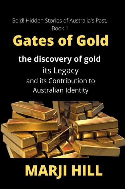 Gates of Gold: The Discovery of Gold, its Legacy and its Contribution to Australian Identity