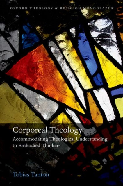 Corporeal Theology: Accommodating Theological Understanding to Embodied Thinkers