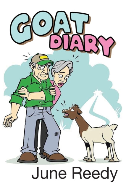 Goat Diary: What Happens When A Retired Couple In Their 70s Set Out To Change 200 Acres Of Texas Hill Country Scrub Cedar To A Goat Ranch