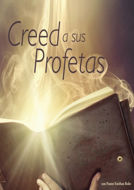 Creed a sus Profetas: (El Don de Profecia en las escrituras, El Camino a Cristo y su origen, El Deseado de todas las Gentes, 1844 hecho simple en Elena G de White, Historia de la Redencion)