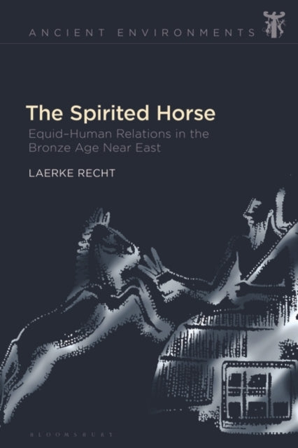 The Spirited Horse: Equid–Human Relations in the Bronze Age Near East