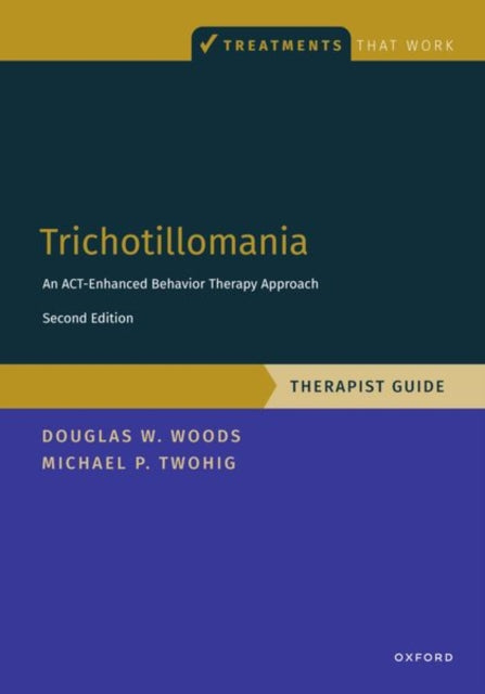 Trichotillomania: Therapist Guide: An ACT-enhanced Behavior Therapy Approach Therapist Guide