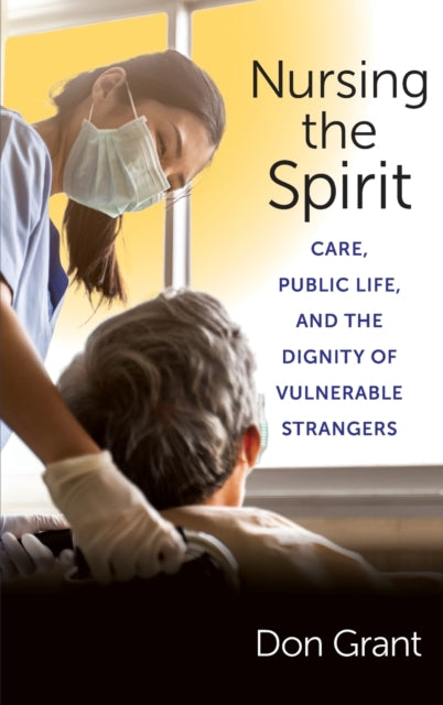Nursing the Spirit: Care, Public Life, and the Dignity of Vulnerable Strangers